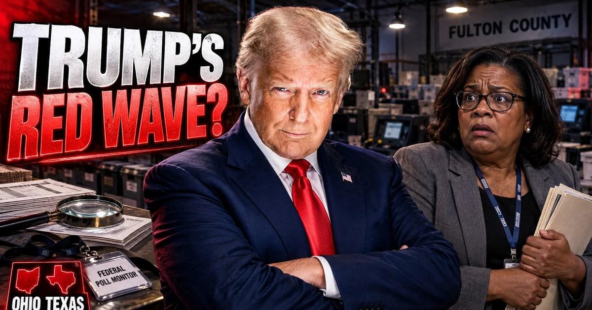 BREAKING: Trump Drops Federal Poll Monitors on Fulton County—And Dems Are PANICKING