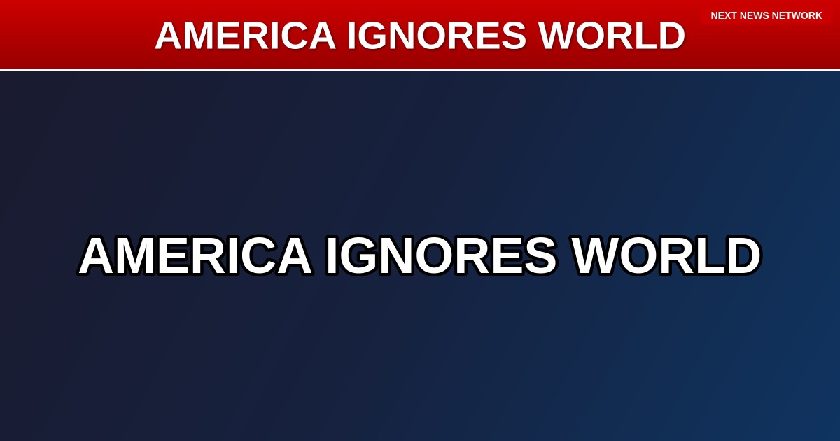 TRUTH BOMB: America Doesn't Think About the Rest of the World — and That Drives Them CRAZY!