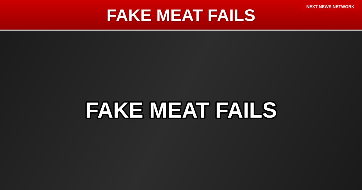 SHOCKER: Fake Meat Company BEYOND MEAT Stock in Complete FREEFALL as Americans Reject Woke Food