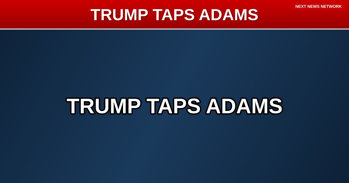 AMERICA FIRST: Trump Taps Nick Adams as Special Envoy for American Exceptionalism