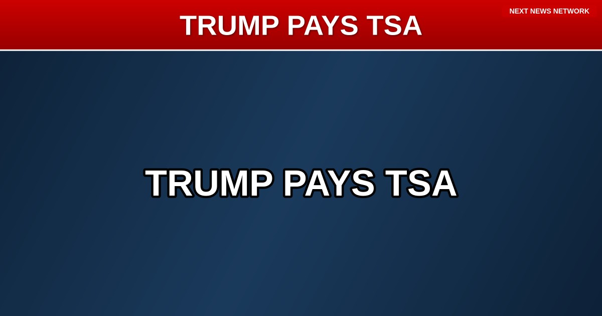 TRUMP TAKES ACTION: President Orders TSA Workers PAID as Democrats Hold America's Airports Hostage