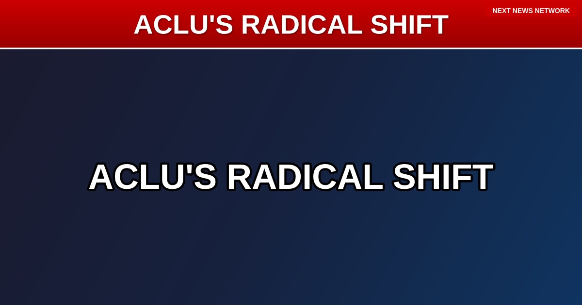 EXPOSED: When Good Organizations Go BAD – The ACLU's Radical Transformation