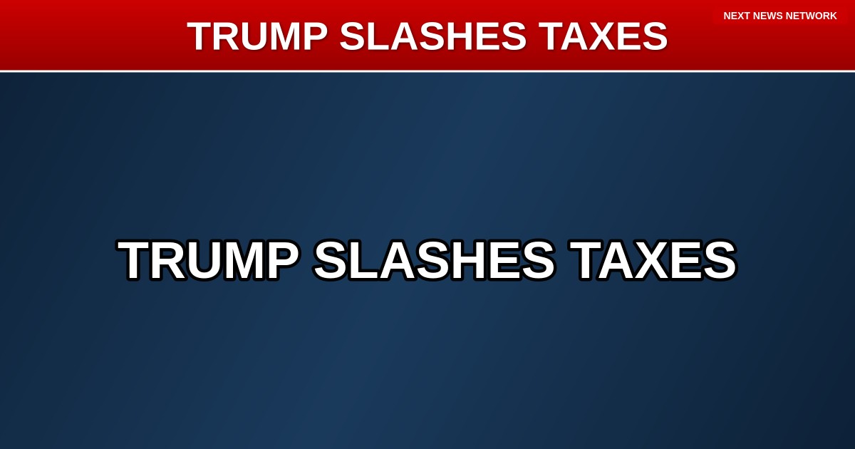 BREAKING: TRUMP ADMINISTRATION UNVEILS MASSIVE MIDDLE-CLASS TAX CUT!
