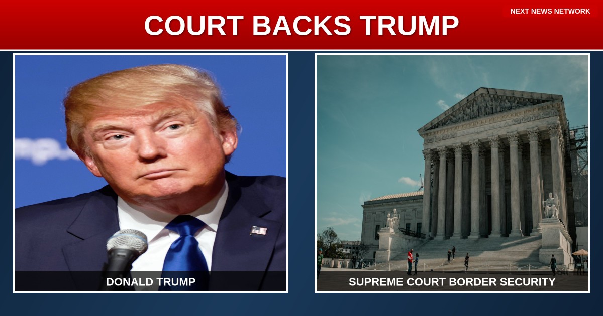 BREAKING: SUPREME COURT BACKS TRUMP'S BORDER SECURITY AGENDA!